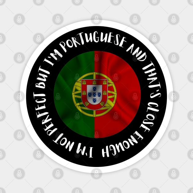 Im not perfect but Im Portuguese Magnet by Lobinha